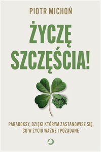 Życzę szczęścia! Paradoksy, dzięki którym zastanowisz się, co w życiu ważne i pożądane Polish Books Canada