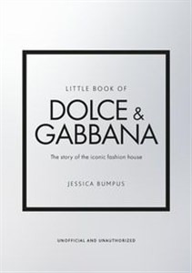 Little Book of Dolce & Gabbana The story of the iconic fashion house  