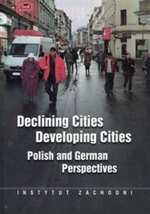 Declining Cities Developing Cities Polish and German Perspectives Bookshop