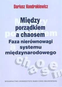 Między porządkiem a chaosem Faza nierównowagi systemu międzynarodowego books in polish