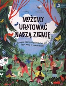 Możemy uratować naszą Ziemię Zainspiruj się prawdziwymi historiami dzieci, które walczą ze zmianami klimatu  