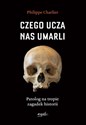 Czego uczą nas umarli Patolog na tropie zagadek historii - Philippe Charlier Polish Books Canada