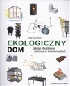 Ekologiczny dom Jak go zbudować i zdrowo w nim mieszkać Polish Books Canada