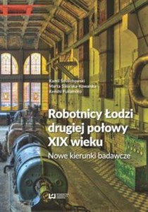 Robotnicy Łodzi drugiej połowy XIX wieku Nowe kierunki badawcze 