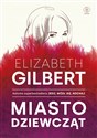 Miasto dziewcząt - Elizabeth Gilbert