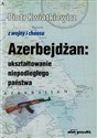 Azerbejdżan ukształtowanie niepodległego państwa - Polish Bookstore USA