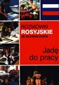 Jadę do pracy. Rozmówki rosyjskie ze słowniczkiem chicago polish bookstore