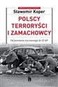 Polscy terroryści i zamachowcy Od powstania styczniowego do III RP - Sławomir Koper