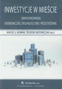 Inwestycje w mieście Uwarunkowania ekonomiczne, organizacyjne i przestrzenne  