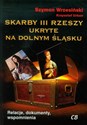 Skarby III Rzeszy ukryte na Dolnym Śląsku Relacje, dokumenty, wspomnienia buy polish books in Usa