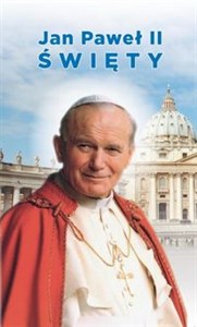 Jak Paweł II Święty Biografia, kalendarium procesu kanonizacyjnego, modlitwy i pieśni  
