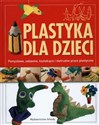 Plastyka dla dzieci Pomysłowe, zabawne, kształcące i nietrudne prace plastyczne Polish bookstore