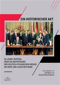 Ein Historischer Akt  30 Jahre Vertrag über die Bestätigung der deutsch-polnischen Grenze an Oder und Lausitzer NeiBe in polish