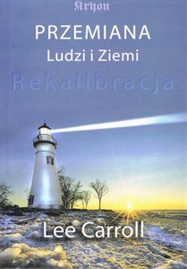 Przemiana ludzi i ziemi Rekalibracja - trzynasta księga Kryona  