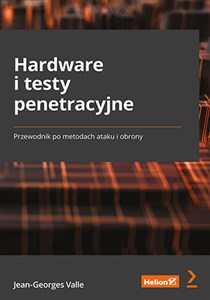 Hardware i testy penetracyjne. Przewodnik po metodach ataku i obrony Przewodnik po metodach ataku i obrony polish books in canada