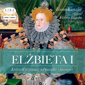 [Audiobook] Elżbieta I Królowa dziewica, jej rywalki i faworyci to buy in USA