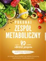 Pokonaj zespół metaboliczny 170 autorskich przepisów online polish bookstore