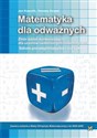 Matematyka dla odważnych Zbiór zadań konkursowych dla uczniów uzdolnionych matematycznie Szkoła ponadgimnazjalna i nie tylko  