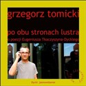 Po obu stronach lustra o poezji Eugeniusza Tkaczyszyna-Dyckiego - Grzegorz Tomicki