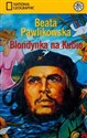 Blondynka na Kubie Na tropach prawdy Ernesta Che Guevary - Polish Bookstore USA