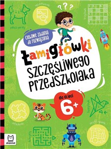 Łamigłówki szczęśliwego przedszkolaka Ciekawe zadania do rozwiązania dla dzieci 6+  