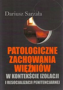 Patologiczne zachowania więźniów w kontekście izolacji i resocjalizacji penitencjarnej online polish bookstore