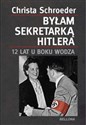 Byłam sekretarką Hitlera - Christa Schroeder 