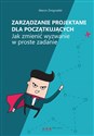 Zarządzanie projektami dla początkujących Jak zmienić wyzwanie w proste zadanie online polish bookstore