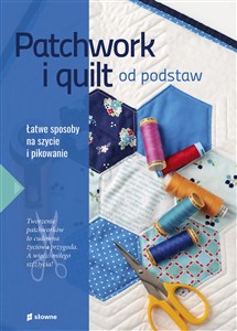 Patchwork i quilt od podstaw Łatwe sposoby na szycie i pikowanie Canada Bookstore