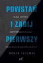 Powstań i zabij pierwszy Tajna historia skrytobójczych akcji izraelskich służb specjalnych - Ronen Bergman