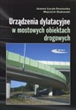Urządzenia dylatacyjne w mostowych obiektach drogowych Projektowanie, montaż, utrzymanie 