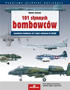 101 słynnych bombowców Legendarne bombowce od I wojny światowej  do dzisiaj 