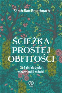 Ścieżka prostej obfitości 365 dni do życia w harmonii i radości  