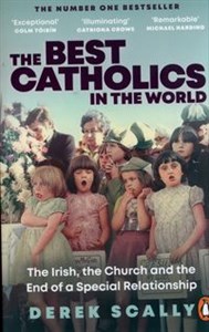 The Best Catholics in the World The Irish, the Church and the End of a Special Relationship in polish