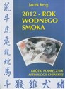 2012 rok wodnego smoka Krótki podręcznik astrologii chińskiej books in polish