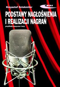 Podstawy nagłośnienia i realizacji nagrań Podręcznik dla akustyków Polish Books Canada