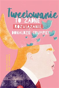 Tweetowanie to żadne rozwiązanie Donaldzie Trumpie! Canada Bookstore