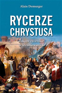 Rycerze Chrystusa. Zakony rycerskie w średniowieczu Polish Books Canada