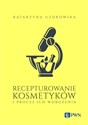 Recepturowanie kosmetyków i proces ich wdrożenia  - Katarzyna Uzdrowska pl online bookstore