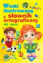 Wielki ilustrowany słownik ortograficzny dla dzieci Polish bookstore