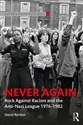 Never Again Rock Against Racism and the Anti-Nazi League 1976-1982  