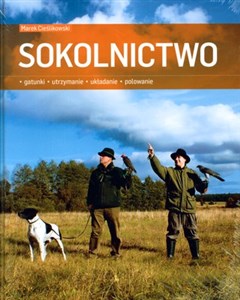 Sokolnictwo Gatunki, utrzymanie, układanie, polowanie Polish bookstore