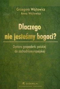 Dlaczego nie jesteśmy bogaci Dystans gospodarki polskiej do zachodnioeuropejskiej to buy in USA