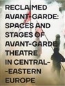 Reclaimed Avant-garde Space and Stages of Avant-garde Theatre in Central-Eastern Europe - 