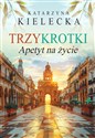 Trzykrotki Apetyt na życie  