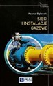 Sieci i instalacje gazowe Poradnik projektowania, budowy i eksploatacji - Konrad Bąkowski