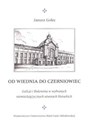 Od Wiednia do Czerniowiec Galicja i Bukowina w wybranych niemieckojęzycznych utworach literackich - Janusz Golec Bookshop