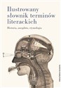 Ilustrowany słownik terminów literackich Historia, anegdota, etymologia  