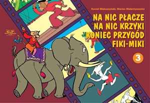 Na nic płacze na nic krzyki koniec przygód Fiki-Miki księga 3  