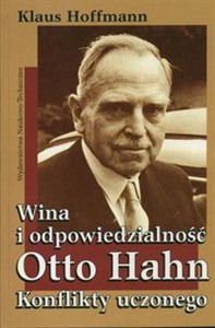 Wina i odpowiedzialność Otto Hahn Konflikty uczonego polish usa